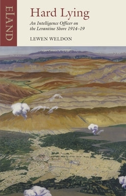 Hard Lying: Eastern Mediterranean, 1914-1919 by Weldon, Lewen