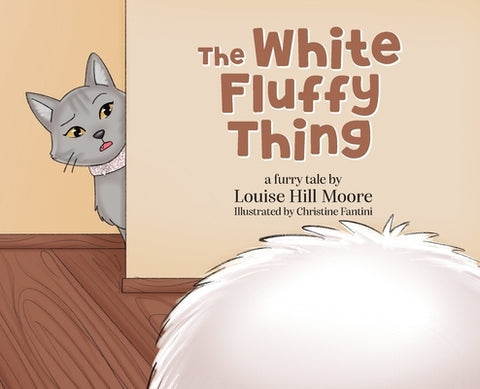 The White Fluffy Thing by Moore, Louise Hill