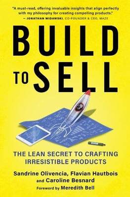 Build to Sell: The Lean Secret to Crafting Irresistible Products by Olivencia, Sandrine