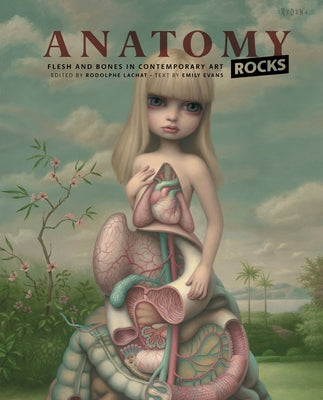 Anatomy Rocks: Flesh and Bones in Contemporary Art by Lachat, Rodolphe