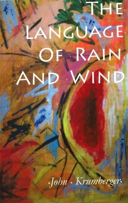 The Language of Rain and Wind by Krumberger, John