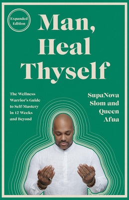 Man, Heal Thyself: The Wellness Warrior's Guide to Self-Mastery in 12 Weeks and Beyond by Slom, Supanova