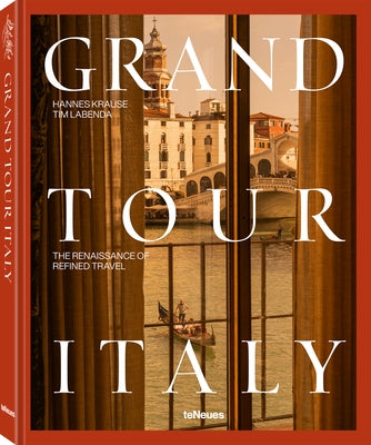 Grand Tour Italy: The Renaissance of Refined Travel by Labenda, Tim