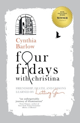 Four Fridays with Christina: Friendship, Death, and Lessons Learned by Letting Go by Barlow, Cynthia