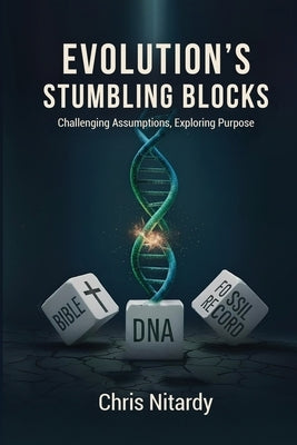 Evolution's Stumbling Blocks: Challenging Assumptions, Exploring Purpose by Nitardy, Chris