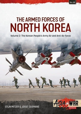 The Armed Forces of North Korea Volume 2: Korean People´s Army Air and Anti-Air Force by Mitzer, Stijn