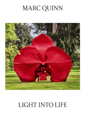Marc Quinn: Light Into Life by Quinn, Marc