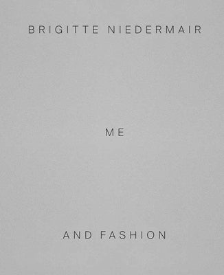 Brigitte Niedermair: Me and Fashion by Niedermair, Brigitte