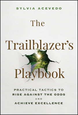 The Trailblazer's Playbook: Practical Tactics to Rise Against the Odds and Achieve Excellence by Acevedo, Sylvia