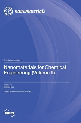 Nanomaterials for Chemical Engineering (Volume II) by Cao, Meiwen