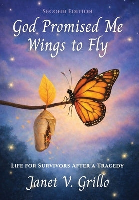 God Promised Me Wings to Fly: Life for Survivors After a Tragedy by Grillo, Janet V.