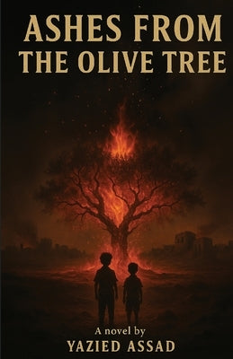 Ashes From the Olive Tree by Assad, Yazied