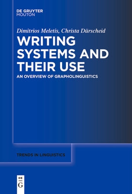 Writing Systems and Their Use: An Overview of Grapholinguistics by Meletis, Dimitrios