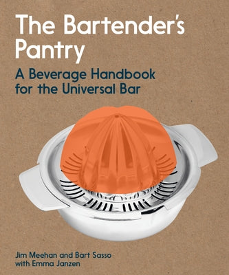 The Bartender's Pantry: A Beverage Handbook for the Universal Bar by Meehan, Jim