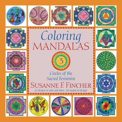Coloring Mandalas 3: Circles of the Sacred Feminine by Fincher, Susanne F.