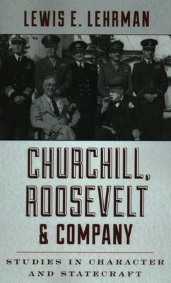 Churchill, Roosevelt & Company: Studies in Character and Statecraft by Lehrman, Lewis E.