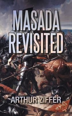 Masada Revisited: A Play in Ten Scenes by Ziffer, Arthur