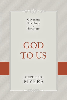 God to Us: Covenant Theology in Scripture by Myers, Stephen G.