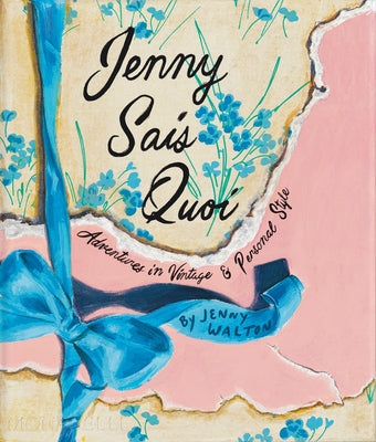 Jenny Sais Quoi: Adventures in Vintage & Personal Style by Walton, Jenny