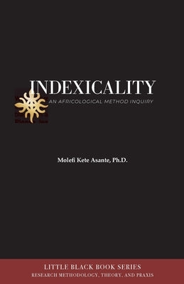 Indexicality: An Africological Method of Inquiry by Asante, Molefi Kete