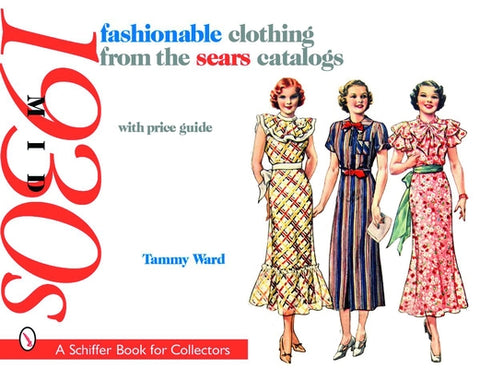 Fashionable Clothing from the Sears Catalogs: Mid 1930s by Ward, Tammy