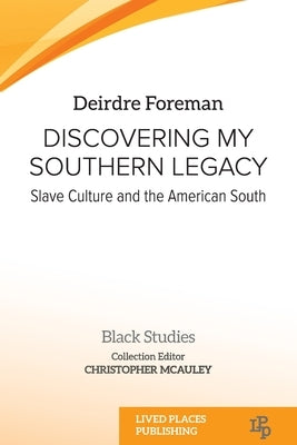 Discovering My Southern Legacy: Slave Culture and the American South by Foreman, Deirdre