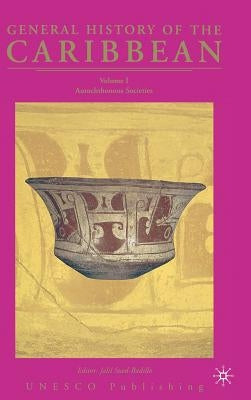 General History of the Caribbean - UNESCO: Autochthonous Societies by Sued-Badillo, J.