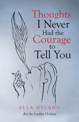 Thoughts I Never Had the Courage to Tell You by Hyland, Ella