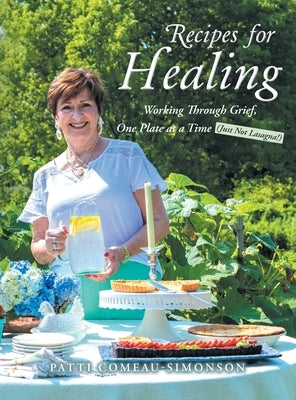 Recipes for Healing: Working Through Grief, One Plate at a Time (Just Not Lasagna!) by Comeau-Simonson, Patti