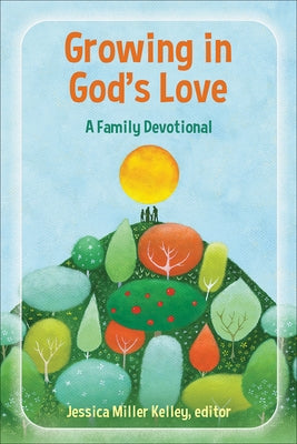Growing in God's Love: A Family Devotional by Miller Kelley, Jessica