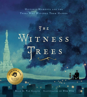 The Witness Trees: Historic Moments and the Trees Who Watched Them Happen: Includes a Map to Over 20 Trees You Can Visit Today by Van Cleave, Ryang