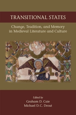 Transitional States: Change, Tradition, and Memory in Medieval Literature and Culture: Volume 530 by Caie, Graham D.