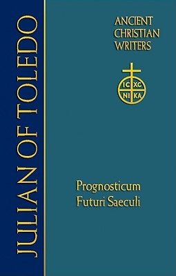 63. Julian of Toledo: Prognosticum Futuri Saeculi (Foreknowledge of the World to Come) by Stancati, Tommaso