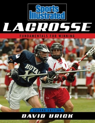 Sports Illustrated Lacrosse: Fundamentals for Winning by Urick, David