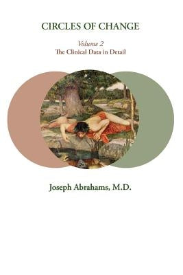 Circles of Change: Volume 2: The Clinical Data in Detail by Abrahams, Joseph