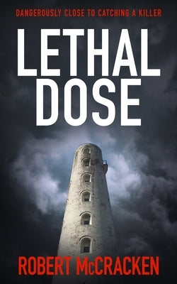 Lethal Dose: Dangerously close to catching a killer by McCracken, Robert