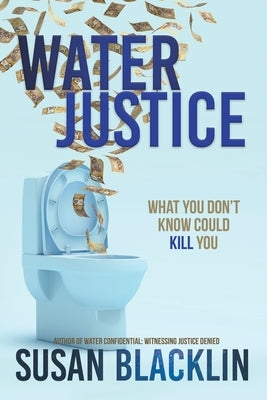 Water Justice: What You Don't Know Could Kill You by Blacklin, Susan
