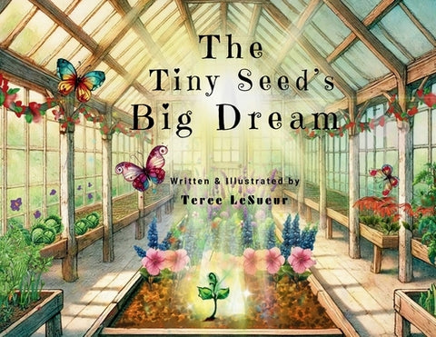 The Tiny Seed's Big Dream by Lesueur, Teree