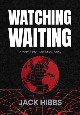 Watching Waiting: A 40-Day End Times Devotional by Hibbs, Jack