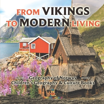 From Vikings to Modern Living: Geography of Norway Children's Geography & Culture Books by Baby Professor