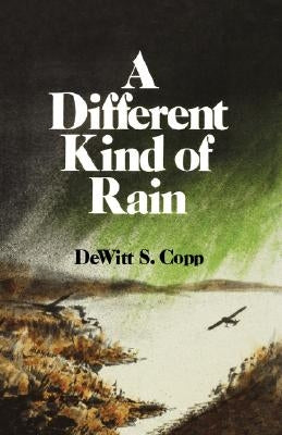 A Different Kind of Rain by Copp, DeWitt S.