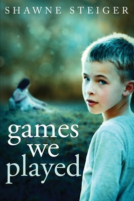 Games We Played by Steiger, Shawne