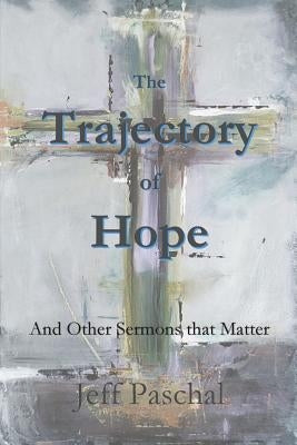 The Trajectory of Hope by Paschal, Jeff