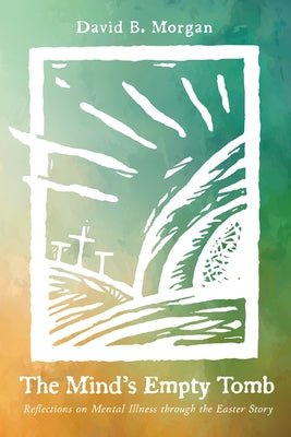 The Mind's Empty Tomb by Morgan, David B.