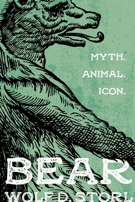 Bear: Myth, Animal, Icon by Storl, Wolf D.