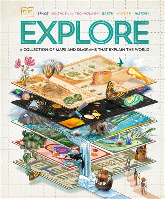 Explore: A Collection of Maps and Diagrams That Explain the World by Dk