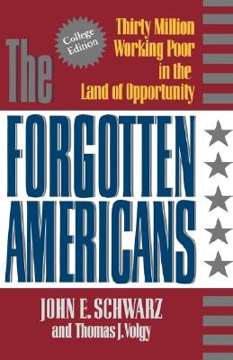 The Forgotten Americans: Thirty Million Working Poor in the Land of Opportunity by Schwarz, John E.
