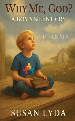 Why Me, God?: A Boy's Silent Cry by Lyda, Susan