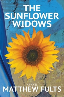 The Sunflower Widows by Fults, Matthew