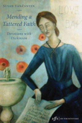 Mending a Tattered Faith: Devotions with Dickinson by Vanzanten, Susan
